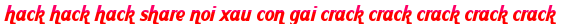 hack hack hack share noi xau con gai crack crack crack crack crack moi